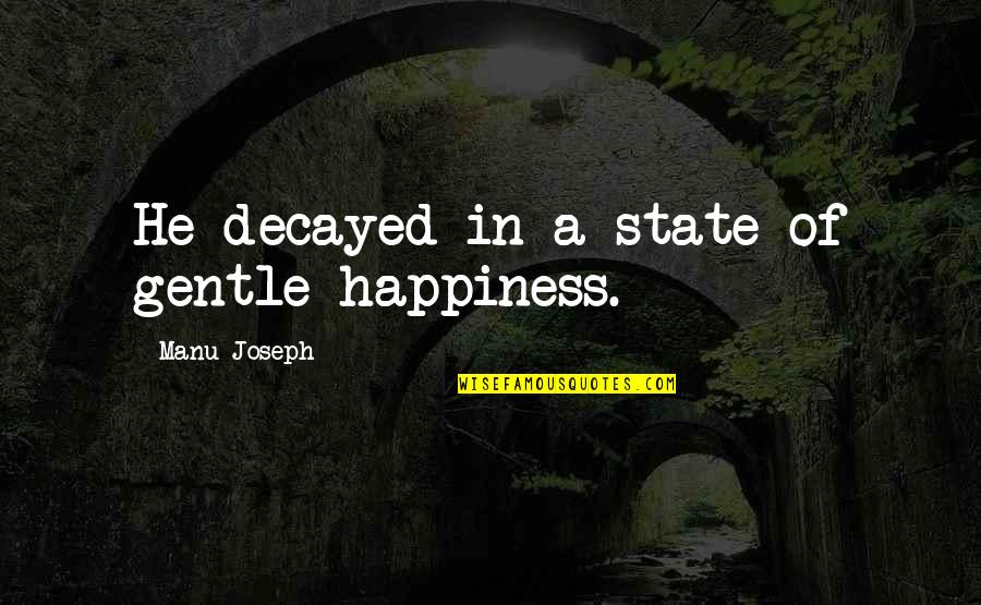 Arabic Music Quotes By Manu Joseph: He decayed in a state of gentle happiness.