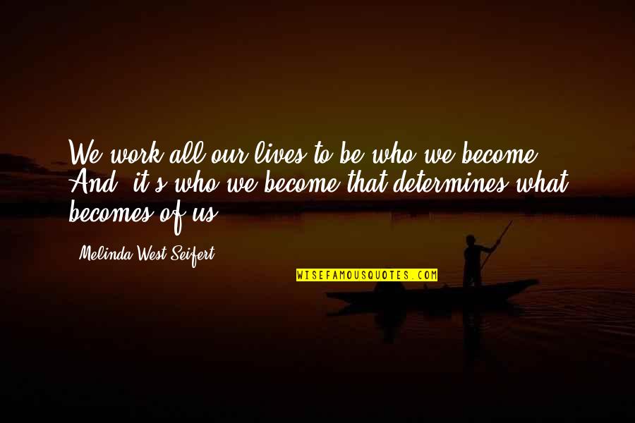 Arabic Parables Quotes By Melinda West Seifert: We work all our lives to be who