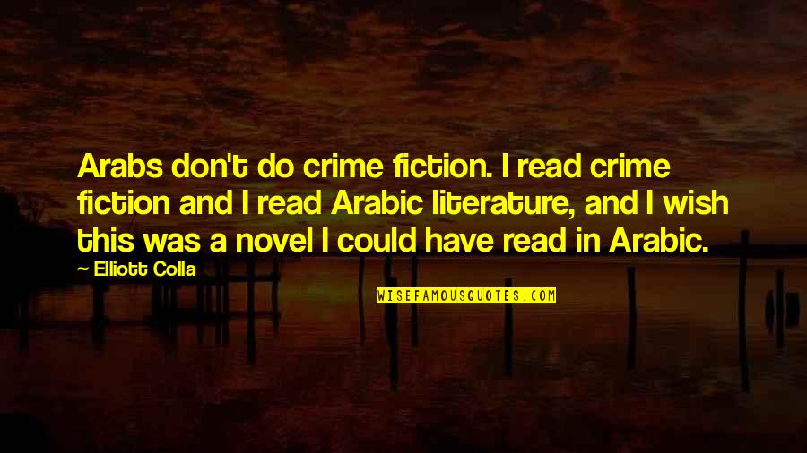 Arabic Quotes By Elliott Colla: Arabs don't do crime fiction. I read crime