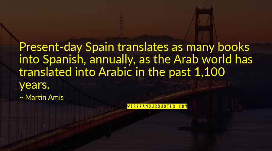 Arabic Quotes By Martin Amis: Present-day Spain translates as many books into Spanish,