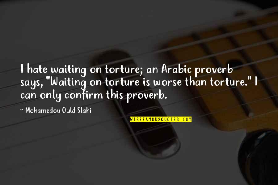 Arabic Quotes By Mohamedou Ould Slahi: I hate waiting on torture; an Arabic proverb