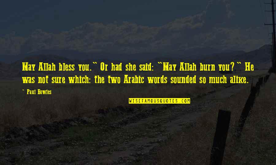 Arabic Quotes By Paul Bowles: May Allah bless you." Or had she said: