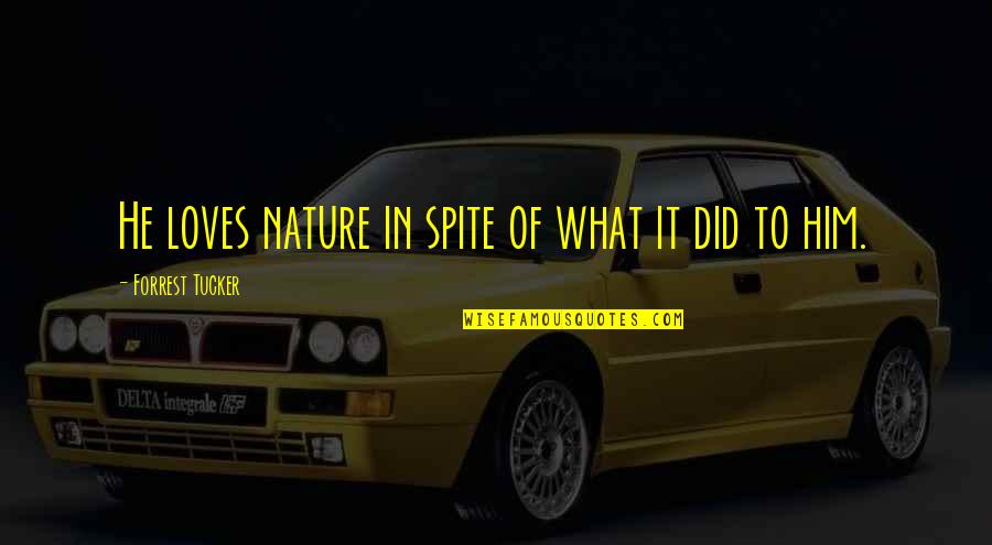 Arabic To English Quotes By Forrest Tucker: He loves nature in spite of what it Arabic To English Quotes By Forrest Tucker: He loves nature in spite of what it