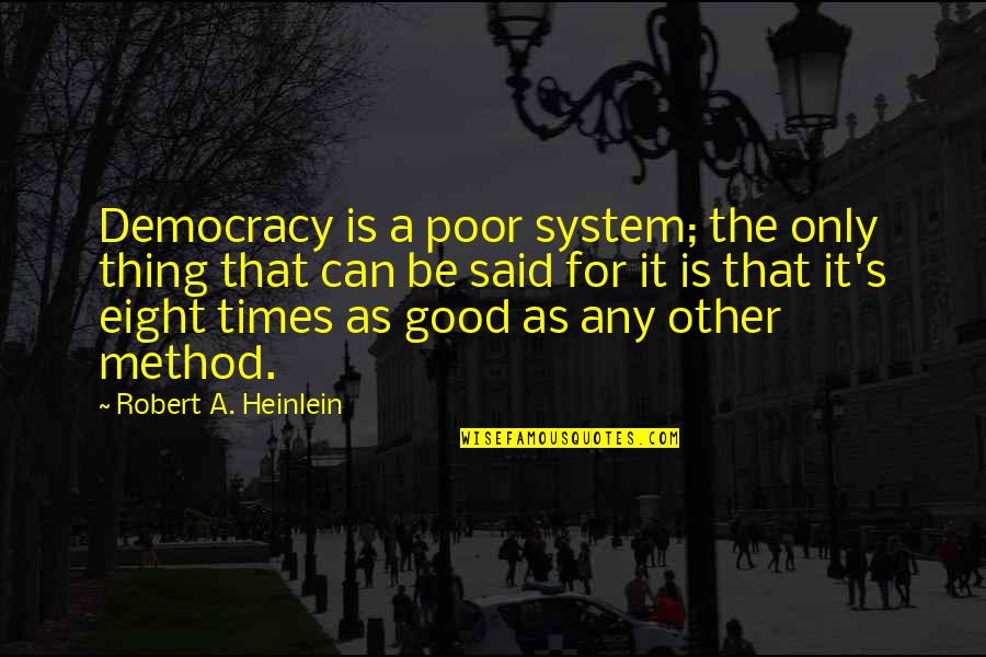 Arabic To English Quotes By Robert A. Heinlein: Democracy is a poor system; the only thing Arabic To English Quotes By Robert A. Heinlein: Democracy is a poor system; the only thing