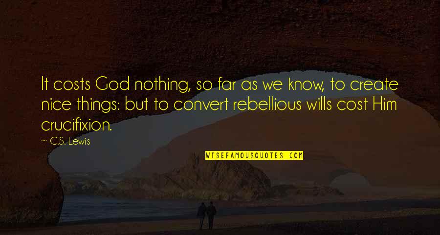 Arabick Quotes By C.S. Lewis: It costs God nothing, so far as we