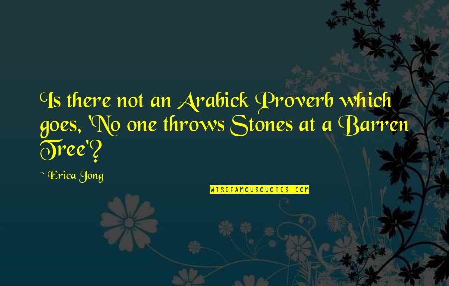 Arabick Quotes By Erica Jong: Is there not an Arabick Proverb which goes,