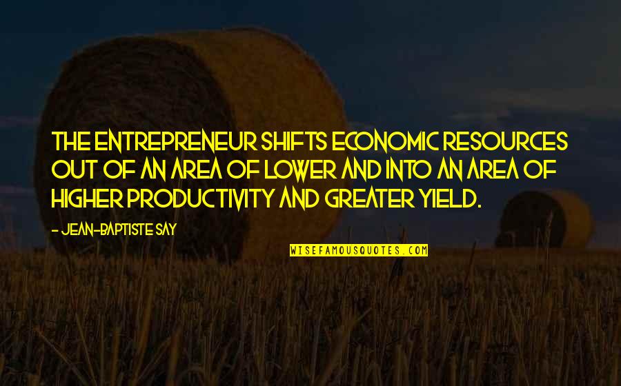 Arabick Quotes By Jean-Baptiste Say: The entrepreneur shifts economic resources out of an