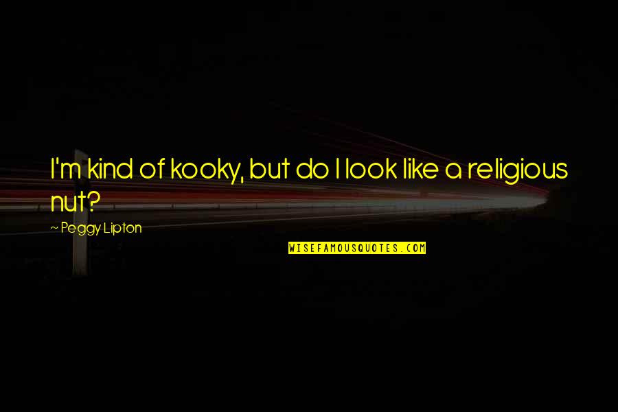 Arabickeyboord Quotes By Peggy Lipton: I'm kind of kooky, but do I look