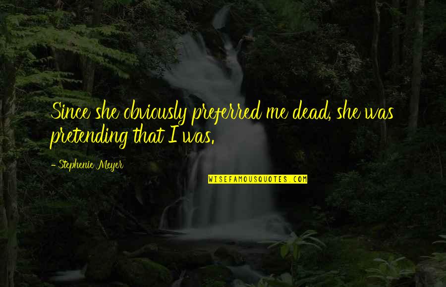 Arabie Quotes By Stephenie Meyer: Since she obviously preferred me dead, she was