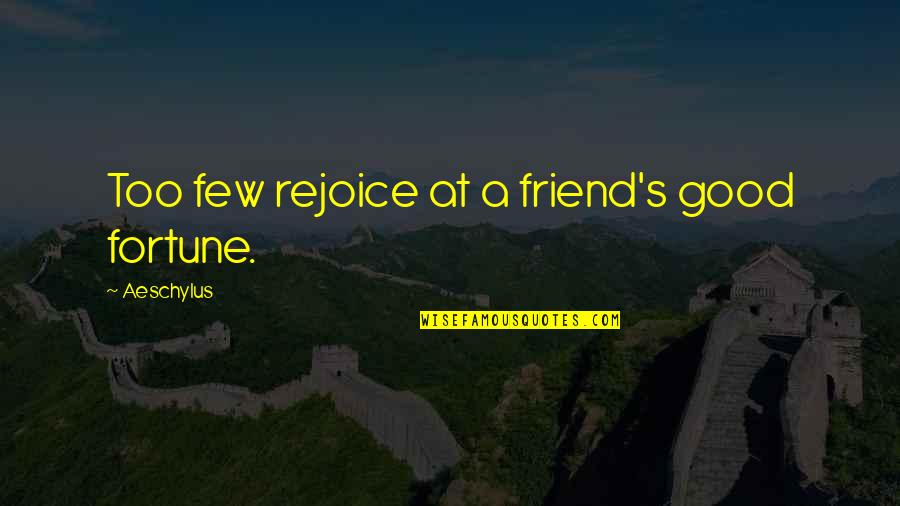 Arabien Name Quotes By Aeschylus: Too few rejoice at a friend's good fortune. Arabien Name Quotes By Aeschylus: Too few rejoice at a friend's good fortune.