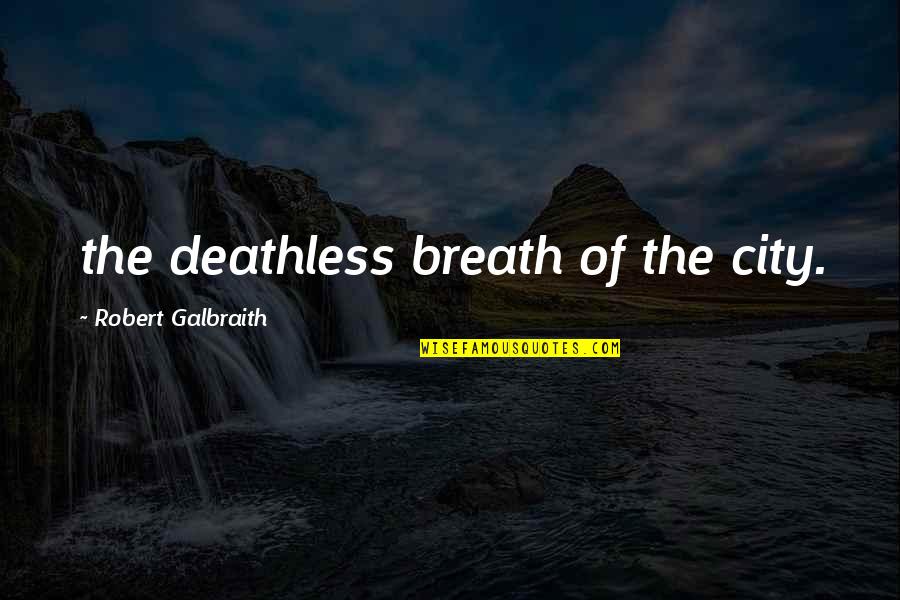 Arabistan Quotes By Robert Galbraith: the deathless breath of the city.
