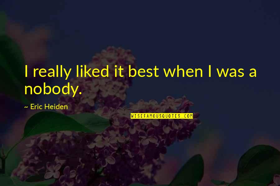 Arabists Quotes By Eric Heiden: I really liked it best when I was