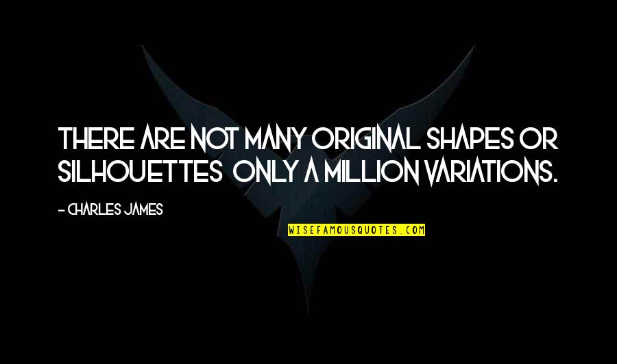 Arabization Policy Quotes By Charles James: There are not many original shapes or silhouettes