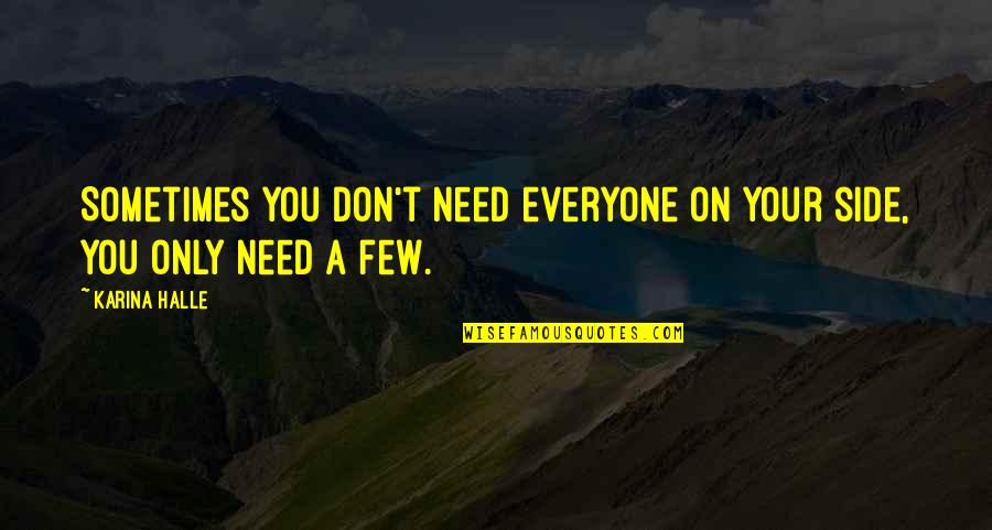 Arabization Policy Quotes By Karina Halle: Sometimes you don't need everyone on your side,