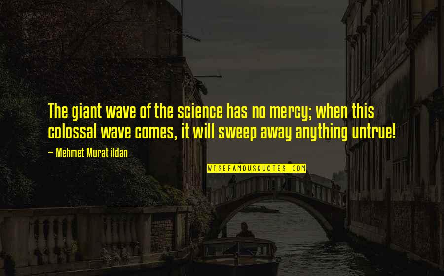 Arabized Quotes By Mehmet Murat Ildan: The giant wave of the science has no