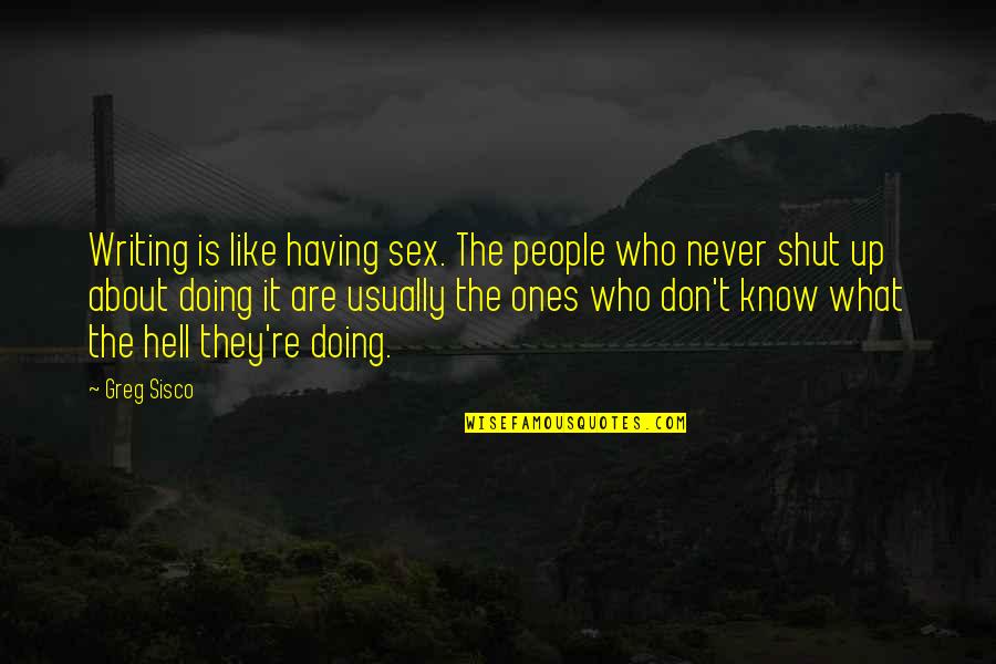 Arabo Ispiryan Quotes By Greg Sisco: Writing is like having sex. The people who
