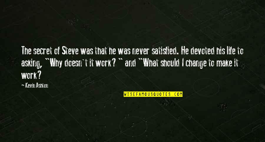 Arabo Ispiryan Quotes By Kevin Ashton: The secret of Steve was that he was