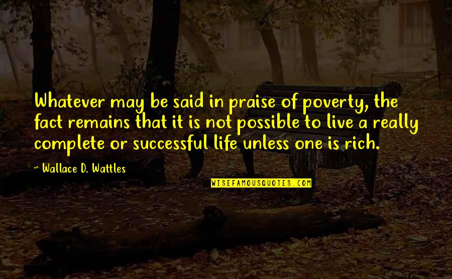 Arabok Quotes By Wallace D. Wattles: Whatever may be said in praise of poverty,