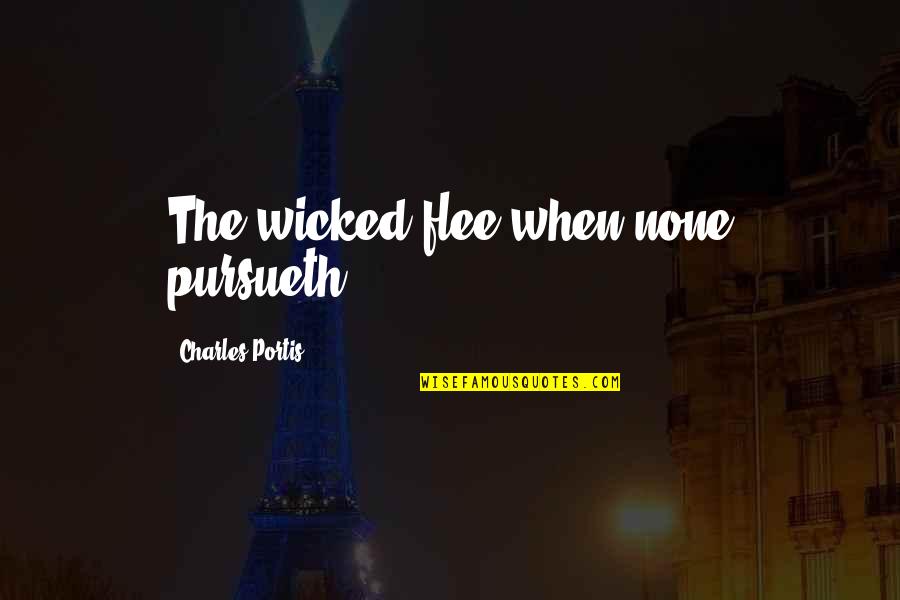 Arabs Are Affectionate People Quotes By Charles Portis: The wicked flee when none pursueth.