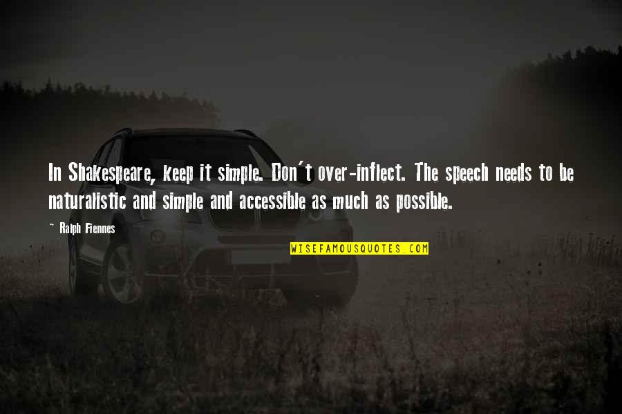 Arabshahi Bita Quotes By Ralph Fiennes: In Shakespeare, keep it simple. Don't over-inflect. The Arabshahi Bita Quotes By Ralph Fiennes: In Shakespeare, keep it simple. Don't over-inflect. The