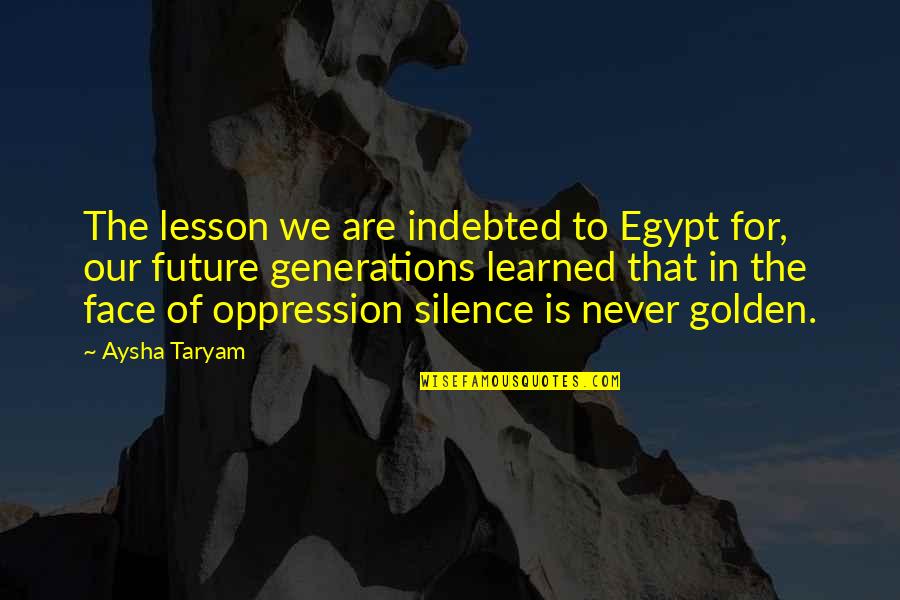 Arabspring Quotes By Aysha Taryam: The lesson we are indebted to Egypt for,