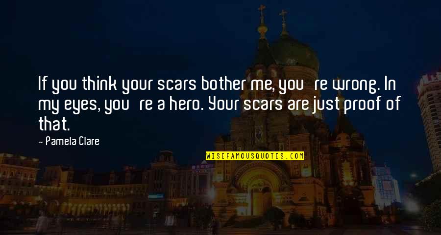 Arabspring Quotes By Pamela Clare: If you think your scars bother me, you're