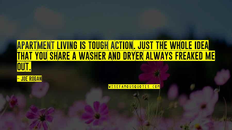Araby Acres Quotes By Joe Rogan: Apartment living is tough action. Just the whole