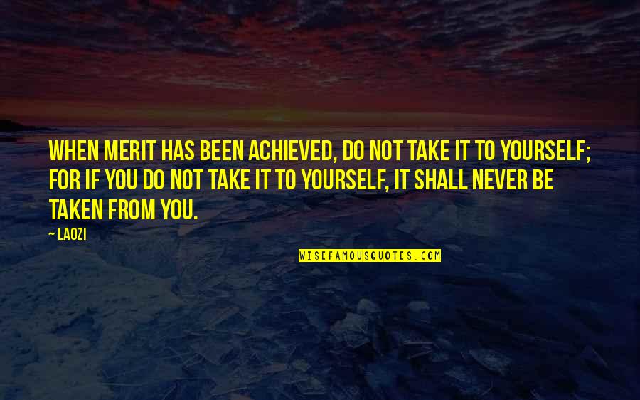 Araby Acres Quotes By Laozi: When merit has been achieved, do not take