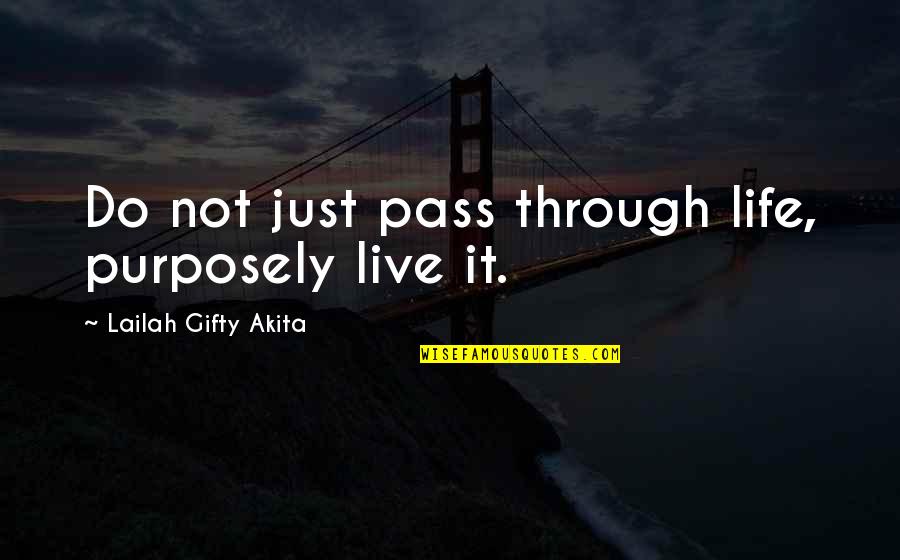 Araby James Joyce Quotes By Lailah Gifty Akita: Do not just pass through life, purposely live