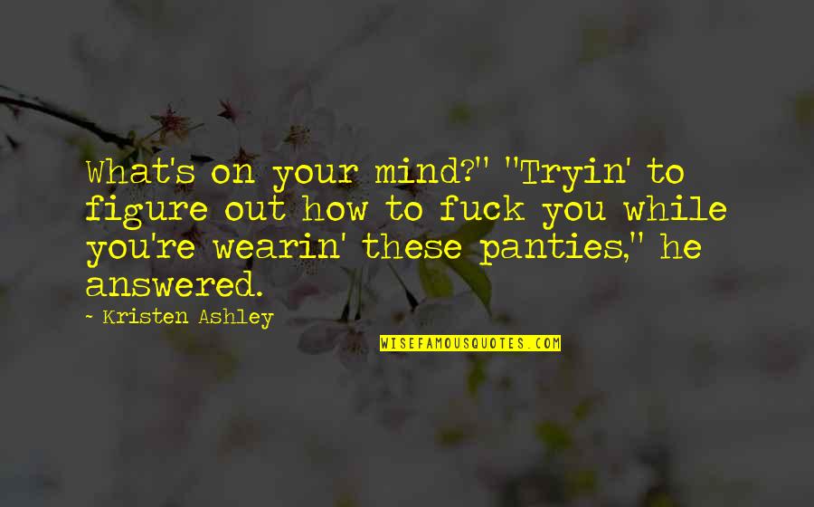 Araby Loss Of Innocence Quotes By Kristen Ashley: What's on your mind?" "Tryin' to figure out Araby Loss Of Innocence Quotes By Kristen Ashley: What's on your mind?" "Tryin' to figure out