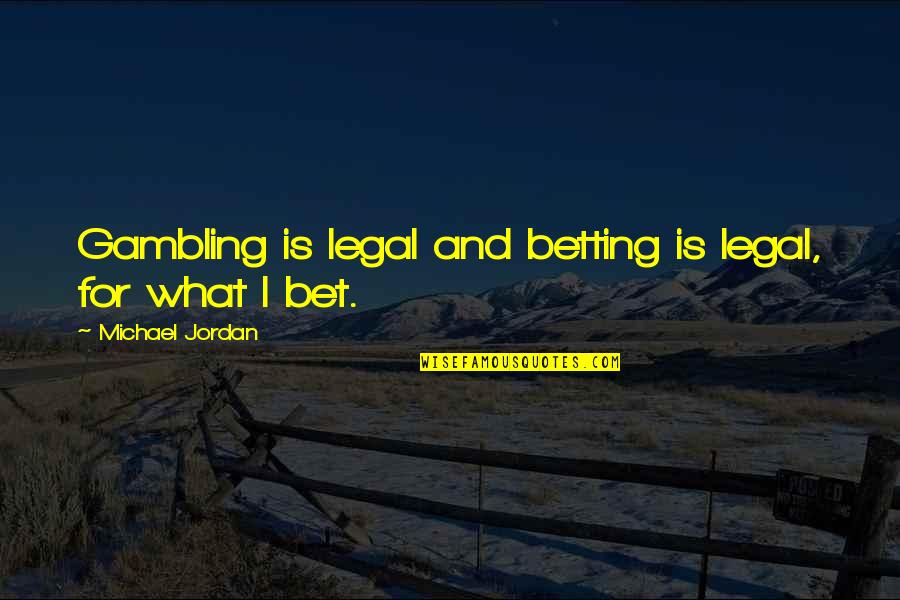 Araby Loss Of Innocence Quotes By Michael Jordan: Gambling is legal and betting is legal, for Araby Loss Of Innocence Quotes By Michael Jordan: Gambling is legal and betting is legal, for