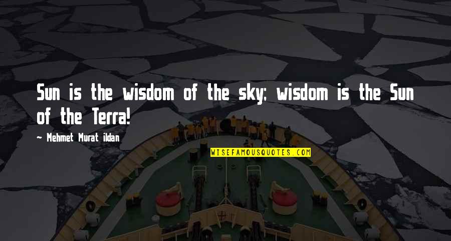 Araby Love Quotes By Mehmet Murat Ildan: Sun is the wisdom of the sky; wisdom