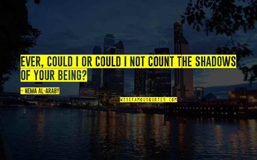 Araby Love Quotes By Nema Al-Araby: Ever, could I or could I not count