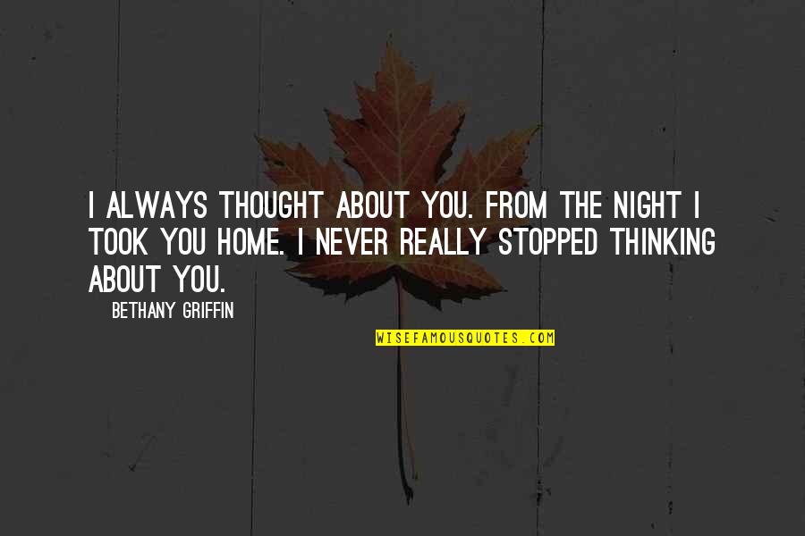 Araby Quotes By Bethany Griffin: I always thought about you. From the night