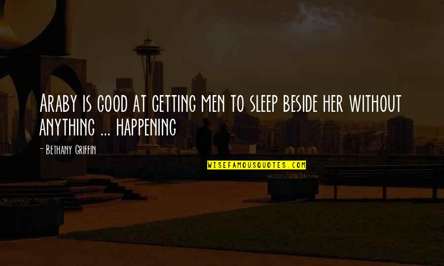 Araby Quotes By Bethany Griffin: Araby is good at getting men to sleep