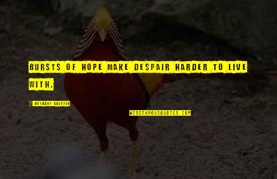 Araby Quotes By Bethany Griffin: Bursts of hope make despair harder to live