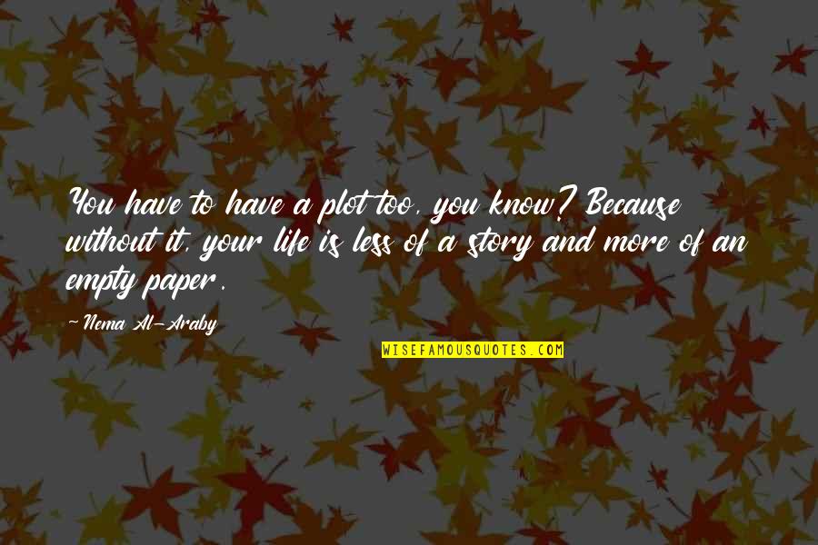 Araby Quotes By Nema Al-Araby: You have to have a plot too, you