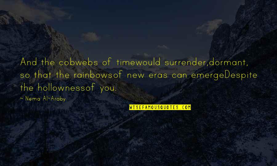 Araby Quotes By Nema Al-Araby: And the cobwebs of timewould surrender,dormant, so that