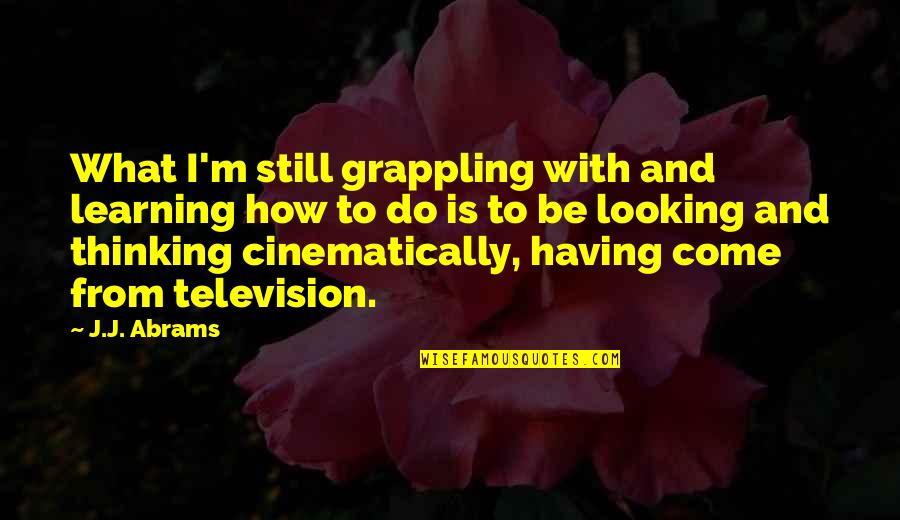 Araby Short Quotes By J.J. Abrams: What I'm still grappling with and learning how Araby Short Quotes By J.J. Abrams: What I'm still grappling with and learning how