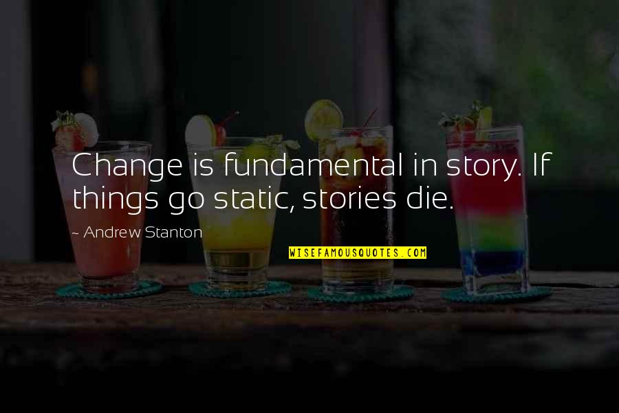 Araby Trail Quotes By Andrew Stanton: Change is fundamental in story. If things go