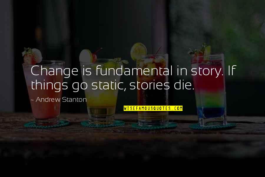 Araby Trail Quotes By Andrew Stanton: Change is fundamental in story. If things go Araby Trail Quotes By Andrew Stanton: Change is fundamental in story. If things go
