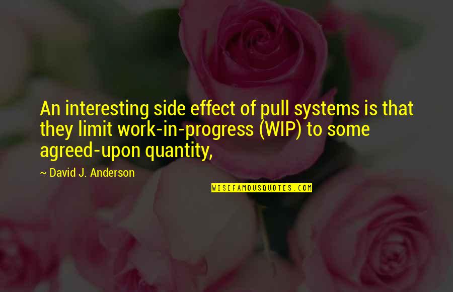 Araby Trail Quotes By David J. Anderson: An interesting side effect of pull systems is