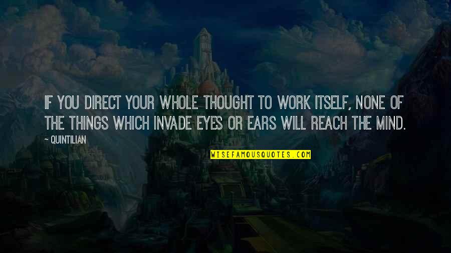 Araca Group Quotes By Quintilian: If you direct your whole thought to work Araca Group Quotes By Quintilian: If you direct your whole thought to work