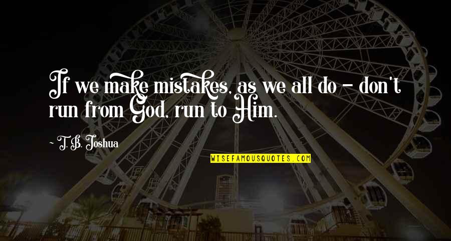 Araca Group Quotes By T. B. Joshua: If we make mistakes, as we all do