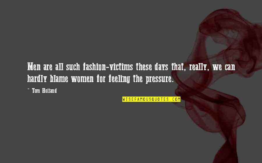 Aracama Zomato Quotes By Tom Holland: Men are all such fashion-victims these days that, Aracama Zomato Quotes By Tom Holland: Men are all such fashion-victims these days that,