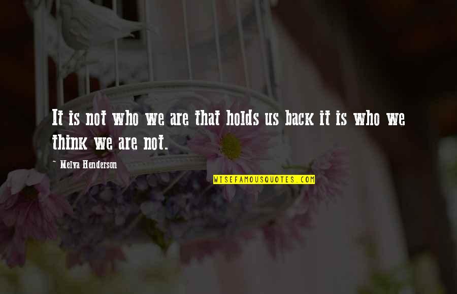 Araceli Hernandez Quotes By Melva Henderson: It is not who we are that holds