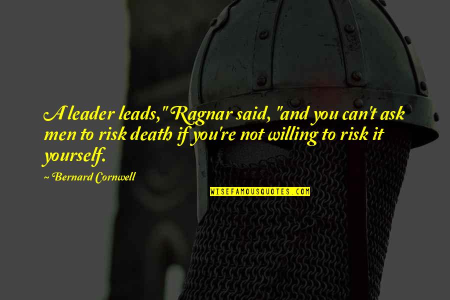 Aracelis Ayala Quotes By Bernard Cornwell: A leader leads," Ragnar said, "and you can't Aracelis Ayala Quotes By Bernard Cornwell: A leader leads," Ragnar said, "and you can't