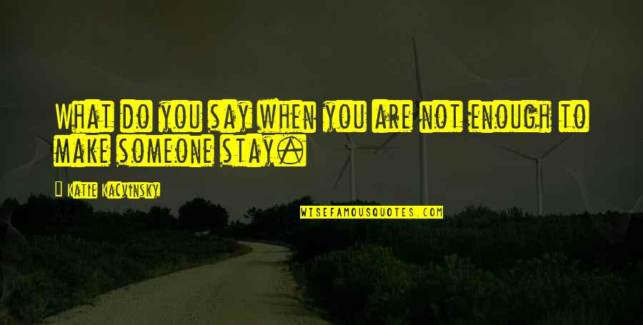 Aracelis Rodriguez Quotes By Katie Kacvinsky: What do you say when you are not Aracelis Rodriguez Quotes By Katie Kacvinsky: What do you say when you are not