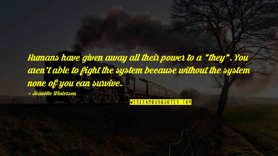 Arachchikattuwa Quotes By Jeanette Winterson: Humans have given away all their power to