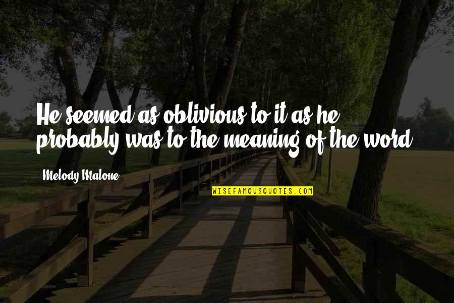 Arachne Spider Quotes By Melody Malone: He seemed as oblivious to it as he
